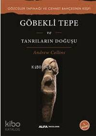 Göbekli Tepe ve Tanrıların Doğuşu Andrew Collins