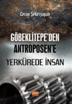 Göbeklitepe’den Antroposen’e Yerkürede İnsan Ceran Şekeryapan