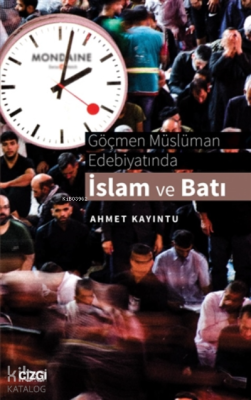 Göçmen Müslüman Edebiyatında İslam ve Batı Ahmet Kayıntu