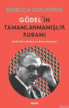 Gödel'in Tamamlanmamışlık Kuramı Rebecca Goldstein