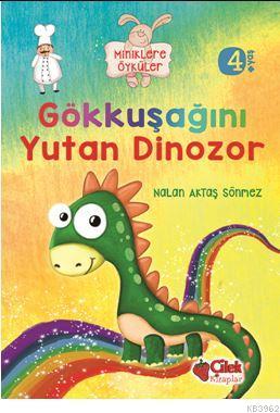 Gökkuşağını Yutan Dinozor (Miniklere Öyküler) Nalan Aktaş Sönmez