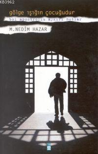 Gölge Işığın Çocuğudur M Nedim Hazar