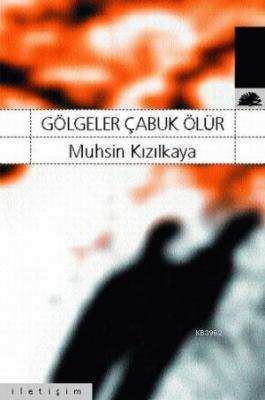 Gölgeler Çabuk Ölür Muhsin Kızılkaya