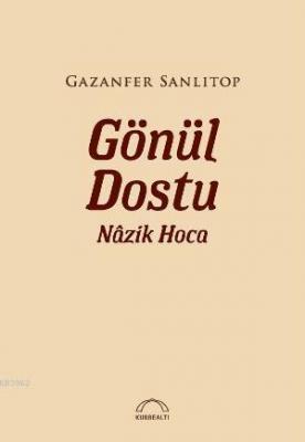 Gönül Dostu Nâzik Hoca Gazanfer Sanlıtop