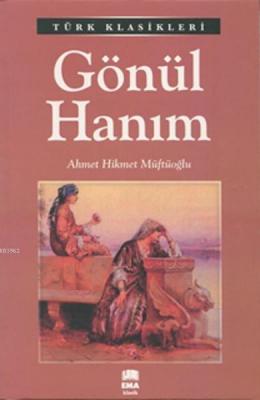 Gönül Hanım; Türk Klasikleri Ahmet Hikmet Müftüoğlu