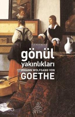 Gönül Yakınlıkları Johann Wolfgang Von Goethe