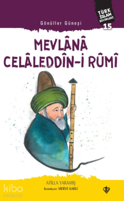 Gönüller Güneşi Mevlana Celâleddîn-i Rûmi Atilla Yaramış