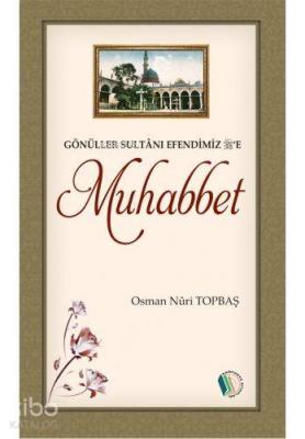 Gönüller Sultanı Efendimiz'e Muhabbet (s.a.v) Osman Nuri Topbaş