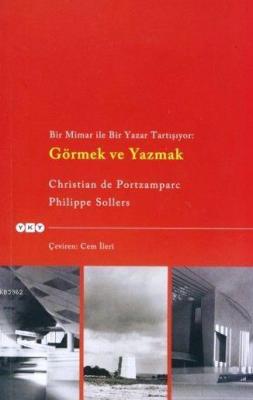 Görmek ve Yazmak; Bir Mimar ile Bir Yazar Tartışıyor Philippe Sollers