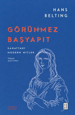 Görünmez Başyapıt;Sanattaki Modern Mitler Hans Belting