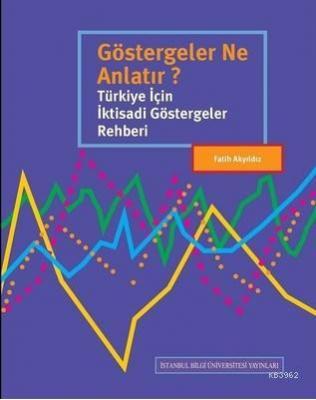 Göstergeler Ne Anlatır?; Türkiye İçin İktisadi Göstergeler Rehberi Fat