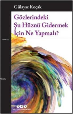 Gözlerindeki Şu Hüznü Gidermek İçin Ne Yapmalı? Gülayşe Koçak