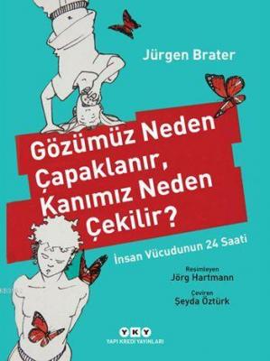 Gözümüz Neden Çapaklanır, Kanımız Neden Çekilir?; İnsan Vücudunun 24 S