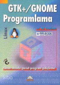 GTK+/Gnome Programlama; Linux Altında Görsel Program Geliştirme M. Ali