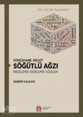 Gümüşhane, Kelkit Söğütlü Ağzı İnceleme- Derleme-Sözlük Ekrem Kalkan