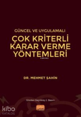 Güncel ve Uygulamalı Çok Kriterli Karar Verme Yöntemleri Mehmet Şahin