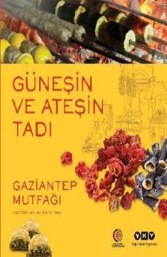 Güneşin ve Ateşin Tadı; Gaziantep Mutfağı Aylin Öney Tan