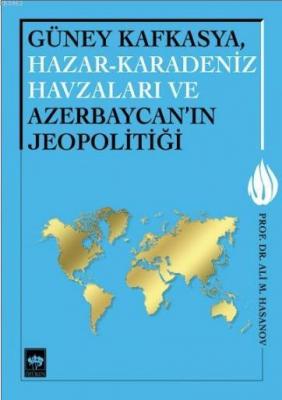 Güney Kafkasya, Hazar - Karadeniz Havzaları ve Azerbaycan'ın Jeopoliti