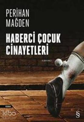 Haberci Çocuk Cinayetleri Perihan Mağden