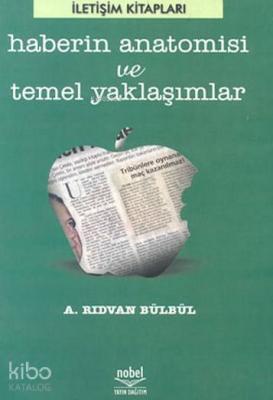 Haberin Anatomisi ve Temel Yaklaşımlar A. Rıdvan Bülbül