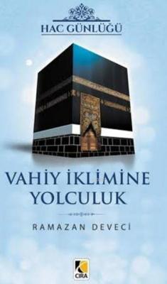 Hac Günlüğü - Vahiy İklimine Yolculuk Ramazan Deveci