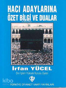 Hacı Adaylarına Özet Bilgi ve Dualar İrfan Yücel