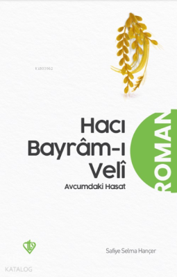 Hacı Bayrâm-ı Velî Avucumdaki Hasat Safiye Selma Hançer