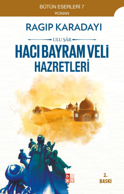 Hacı Bayram Veli;Ulu Şâr Ragıp Karadayı