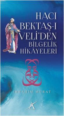 Hacı Bektaş-ı Veli'den Bilgelik Hikayeleri İbrahim Murat