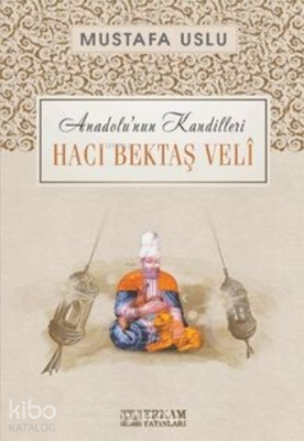 Hacı Bektaş Veli / Anadolu’nun Kandilleri Mustafa Uslu