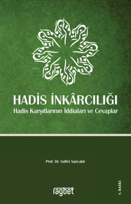 Hadis İnkarcılığı Hadis Karşıtlarının İddiaları ve Cevaplar Saffet San