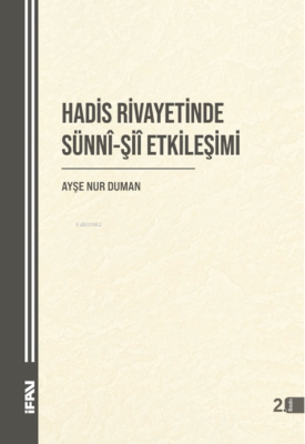 Hadis Rivayetinde Sünni-Şii Etkileşimi Ayşe Nur Duman