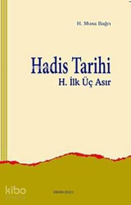 Hadis Tarihi (H. İlk Üç Asır) H. Musa Bağcı