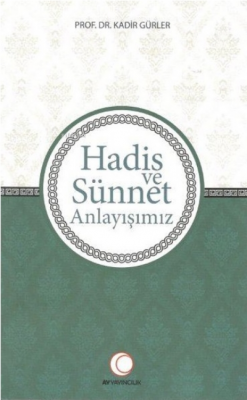 Hadis ve Sünnet Anlayışımız Kadir Gürler