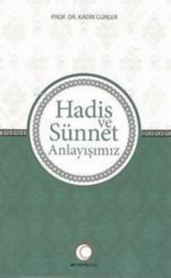 Hadis ve Sünnet Anlayışınız Kadir Gürler