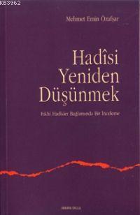 Hadisi Yeniden Düşünmek (fıkhi Hadisler Bağlamında) Mehmet Emin Özafşa