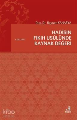 Hadisin Fıkıh Usulünde Kaynak Değeri Bayram Kanarya