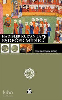 Hadisler Kur'an'la Eşdeğer midir? İbrahim Sarmış