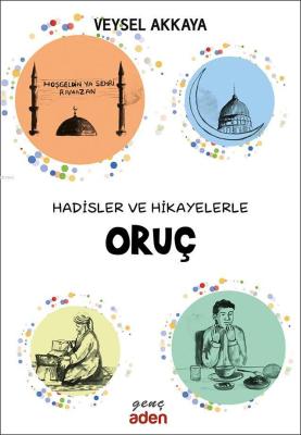 Hadisler ve Hikayelerle Oruç Veysel Akkaya