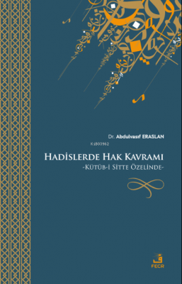 Hadislerde Hak Kavramı;Kütüb-i Sitte Özelinde Abdulvasıf Eraslan