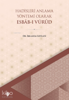 Hadisleri Anlama Yöntemi Olarak Esbabı Vürud İbrahim Saylan