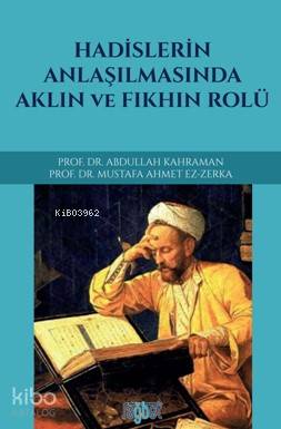 Hadislerin Anlaşılmasında Aklın ve Fıkhın Rolü Abdullah Kahraman