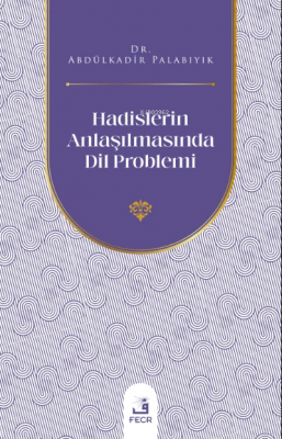 Hadislerin Anlaşılmasında Dil Problemi Abdülkadir Palabıyık