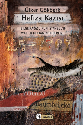 Hafıza Kazısı;Bilge Karasu’nun İstanbul’u Walter Benjamin’in Berlin’i 