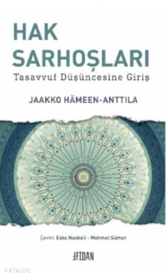 Hak Sarhoşları;Tasavvuf Düşüncesine Giriş Jaakko Hameen - Anttila