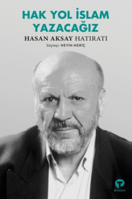 Hak Yol İslam Yazacağız;Hasan Aksay Hatıratı Nevin Meriç