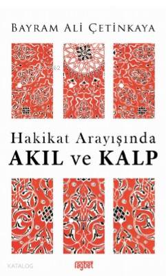 Hakikat Arayışında AKIL ve KALP Bayram Ali Çetinkaya