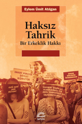 Haksız Tahrik ;Bir Erkeklik Hakkı Eylem Ümit Atılgan