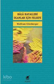 Hâlâ Hayalleri Olanlar İçin Felsefe Wolfram Eilenberger