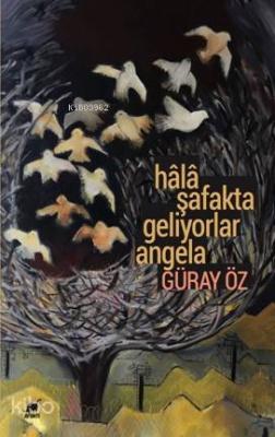 Hâlâ Şafakta Geliyorlar Angela Güray Öz